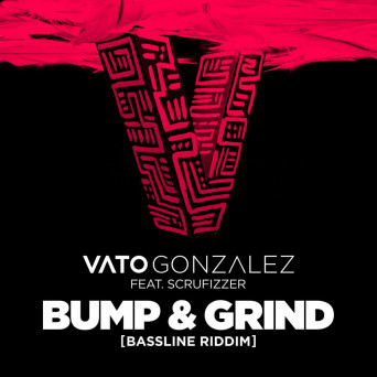 Vato Gonzalez feat. Scrufizzer – Bump & Grind (Bassline Riddim)