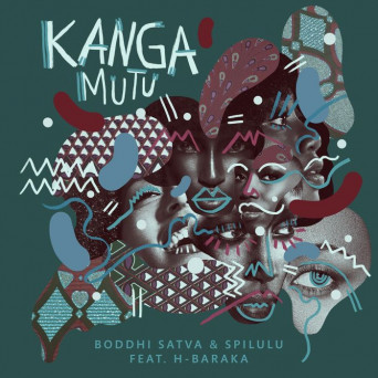 Boddhi Satva & Spilulu & H-Baraka – Kanga Mutu