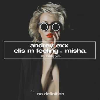 Andrey Exx & Elis M Feeling feat. Misha – Missing You