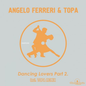 Angelo Ferreri & Topa – Dancing Lovers, Pt.2