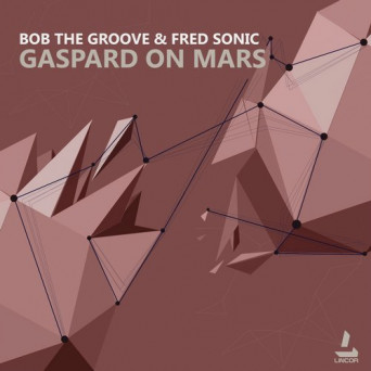 Bob The Groove & Fred Sonic – Gaspard On Mars