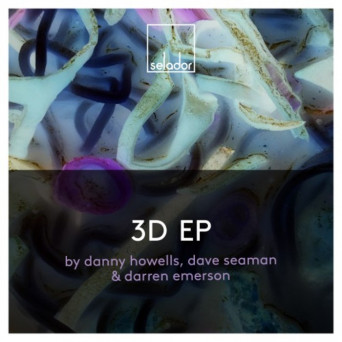 Danny Howells, Dave Seaman & Darren Emerson – 3D EP