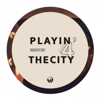 Playin 4 The City – Mighty