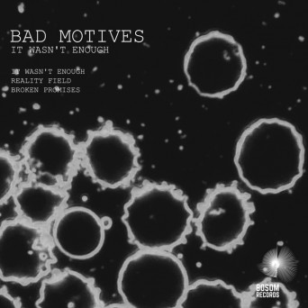 Bad Motives – It Wasn’t Enough EP