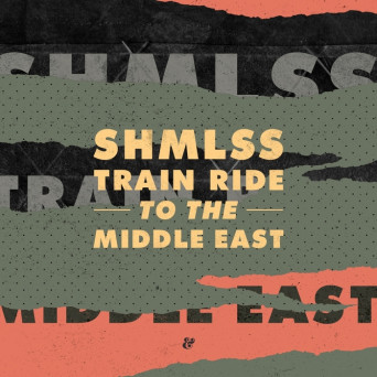 Shmlss – Train Ride To The Middle East