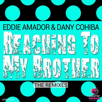 Eddie Amador & Dany Cohiba – Reaching to My Brother (The Remixes)
