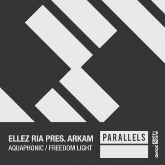 Ellez Ria Pres. Arkam – Aquaphonic / Freedom Light