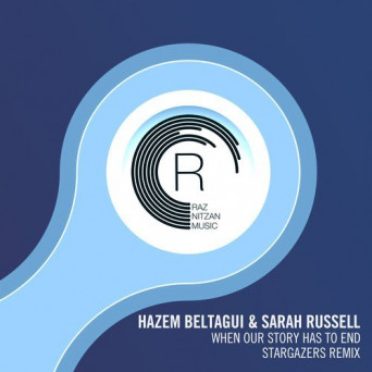 Hazem Beltagui & Sarah Russell – When Our Story Has To End (Stargazers Remix)