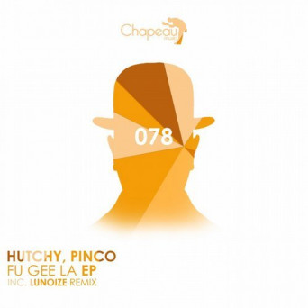 Hutchy & Pinco – Fu Gee La EP