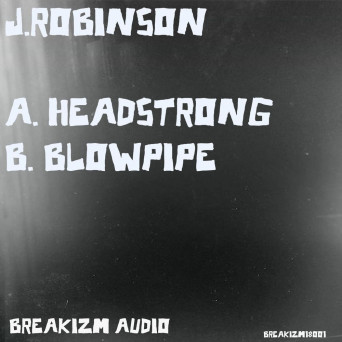 J.Robinson – Headstrong / Blowpipe