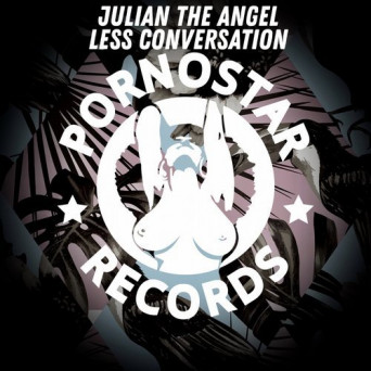 Julian The Angel – Less Conversation