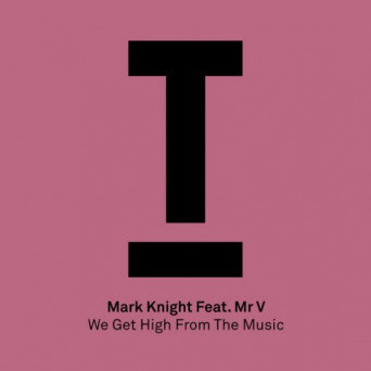Mark Knight feat. Mr. V – We Get High From The Music