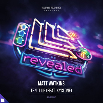Matt Watkins feat. Xyclone – TRN IT UP