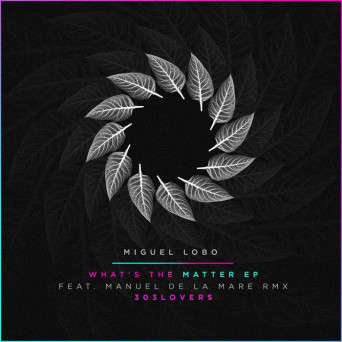 Miguel Lobo – What’s The Matter EP