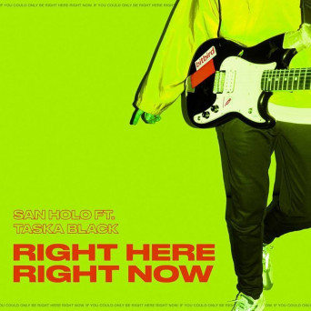 San Holo & Taska Black – Right Here, Right Now