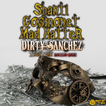 Shanti, Cosmonet, Mad Hatter – Dirty Sanchez (Tech Tune Bootleg Remix)