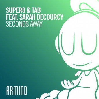 Super8 & Tab ft. Sarah deCourcy – Seconds Away