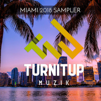 TurnItUp Muzik – Miami 2018 Sampler