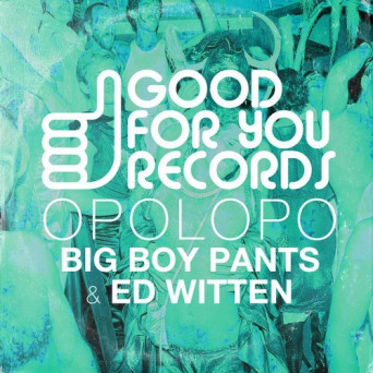 Opolopo – Big Boy Pants / Ed Witten