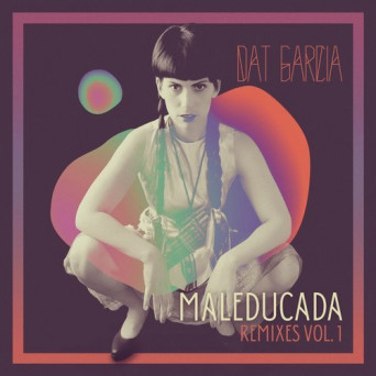 Dat Garcia – Maleducada Remixes, Vol. 1