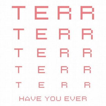 Terr – Have You Ever