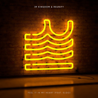 39 Kingdom & Reunify – Feel It In My Heart (feat. Elgo)