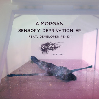 A.Morgan – Sensory Deprivation EP