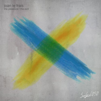 Joan Le Frais – The Pleasure / The Exit