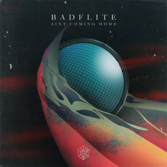 Badflite – Ain’t Coming Home