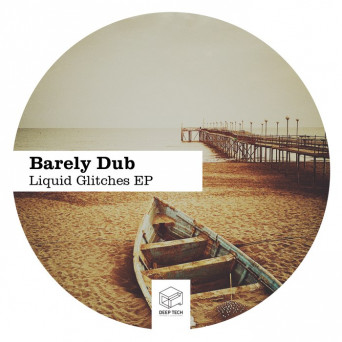 Barely Dub – Liquid Glitches EP
