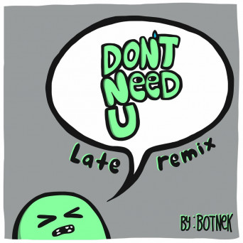 Botnek – Don’t Need U (Late Remix)