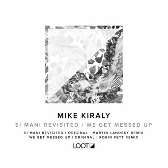 Mike Kiraly – Si Mani Revisited / We Get Messed Up