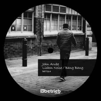John Arube – Lisbon Noise / Bang Bang