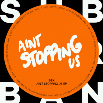 Sek – Aint Stopping Us Now EP