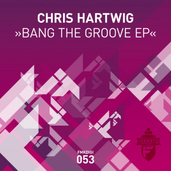 Chris Hartwig – Bang the Groove EP