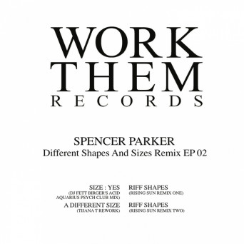 Spencer Parker – Different Shapes & Sizes Remix EP 02