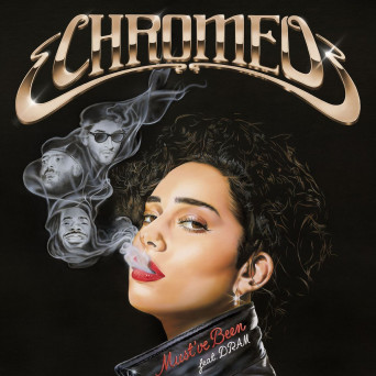 Chromeo – Must’ve Been (feat. DRAM)