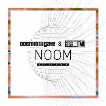 Cosmic Gate & Super8 & Tab – Noom (Estiva Remix)