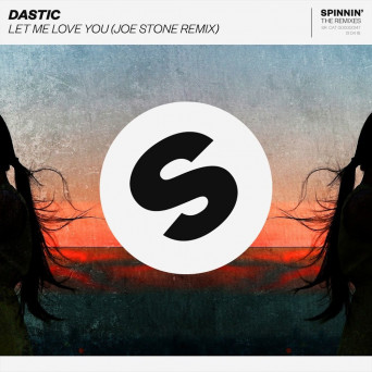 Dastic – Let Me Love You (Joe Stone Remix)
