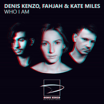 Denis Kenzo, Fahjah & Kate Miles – Who I Am