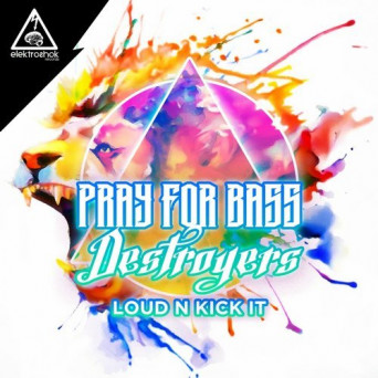 Destroyers & Pray For Bass – Loud N Kick It
