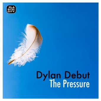 Dylan Debut – The Pressure