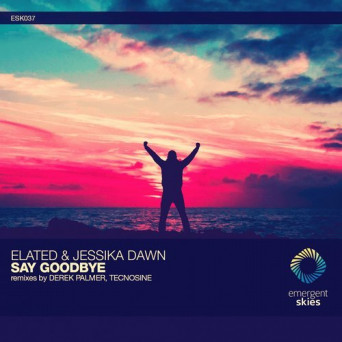 Elated & Jessika Dawn – Say Goodbye