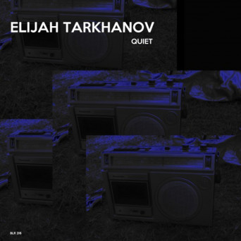 Elijah Tarkhanov – Quiet