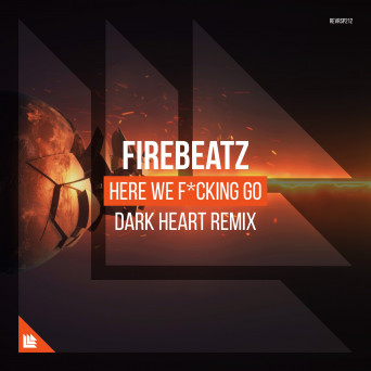 Firebeatz – Here We F_cking Go (Dark Heart Remix)