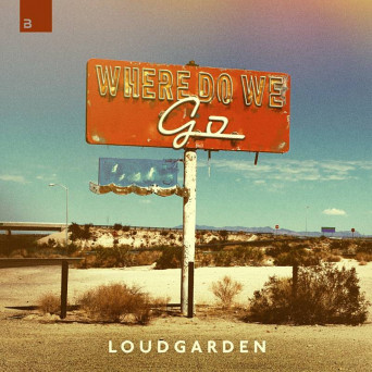 Loudgarden – Where Do We Go