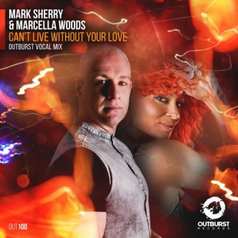 Mark Sherry & Marcella Woods – Can’t Live Without Your Love