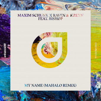 Raven & Kreyn x Maxim Schunk – My Name (Mahalo Remix)