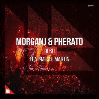 MorganJ & Pherato ft. Micah Martin – Rush