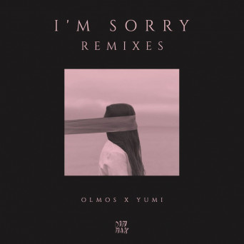 Olmos x Yumi – I’m Sorry Remix EP